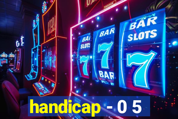 handicap - 0 5