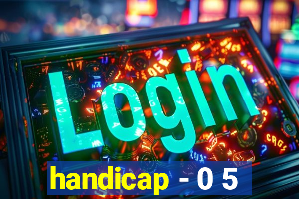 handicap - 0 5