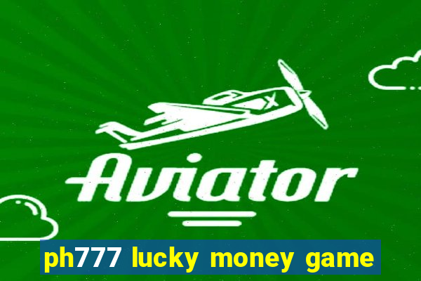 ph777 lucky money game