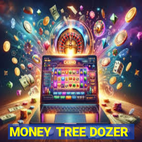 MONEY TREE DOZER