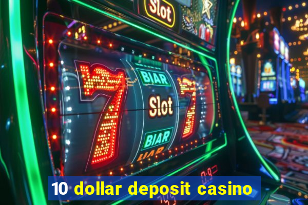 10 dollar deposit casino