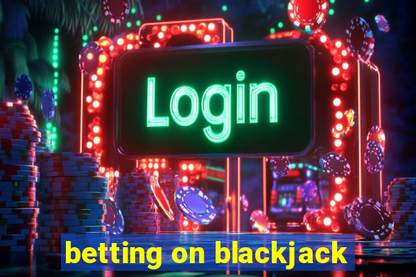 betting on blackjack