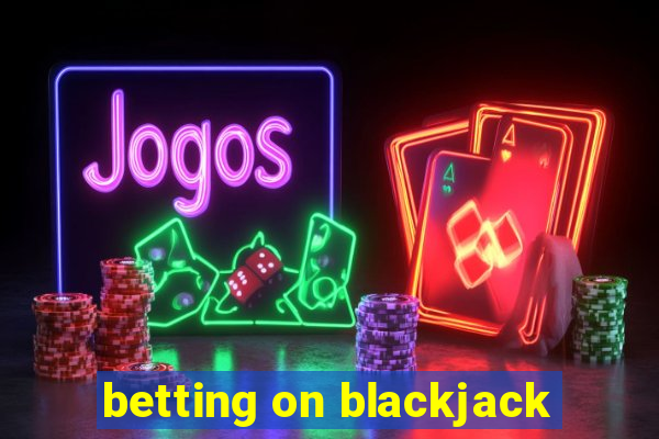 betting on blackjack