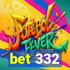 bet 332