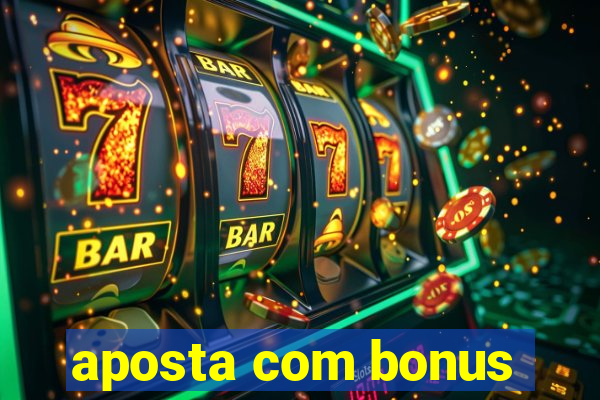 aposta com bonus