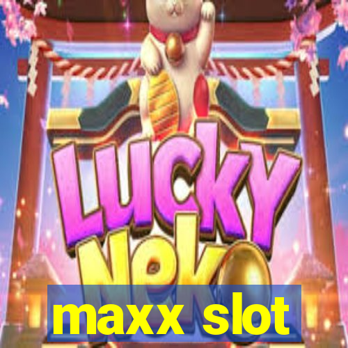 maxx slot