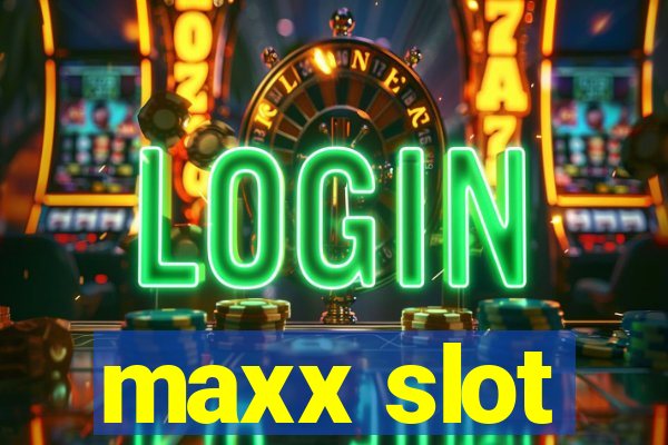 maxx slot