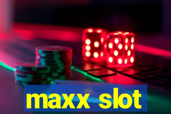 maxx slot