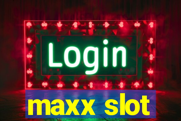 maxx slot