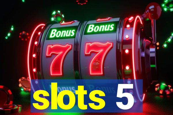 slots 5