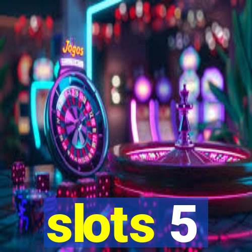 slots 5