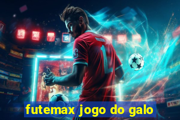 futemax jogo do galo