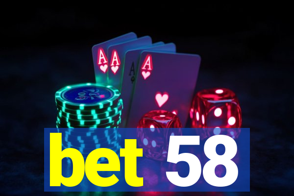 bet 58