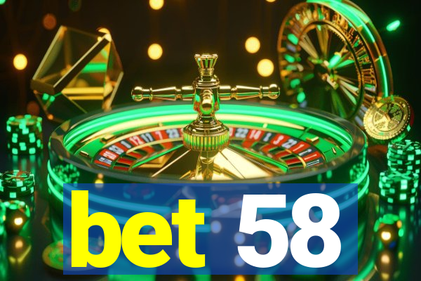 bet 58