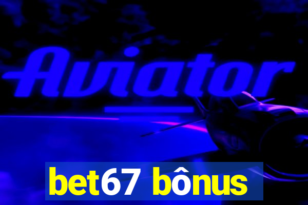 bet67 bônus