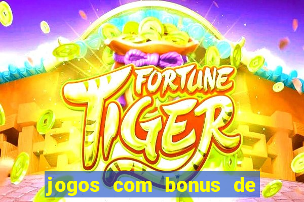 jogos com bonus de cadastro sem dep贸sito