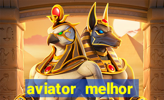 aviator melhor horario para jogar