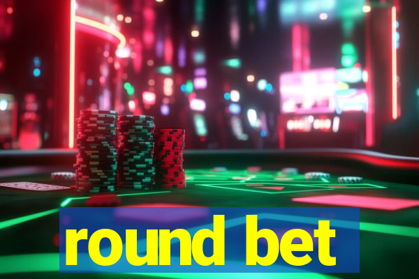 round bet