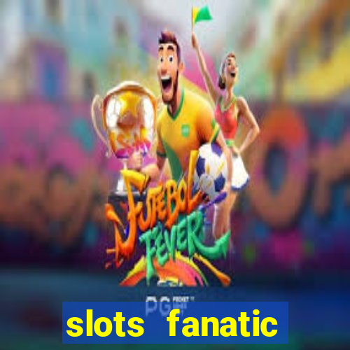 slots fanatic online spin free