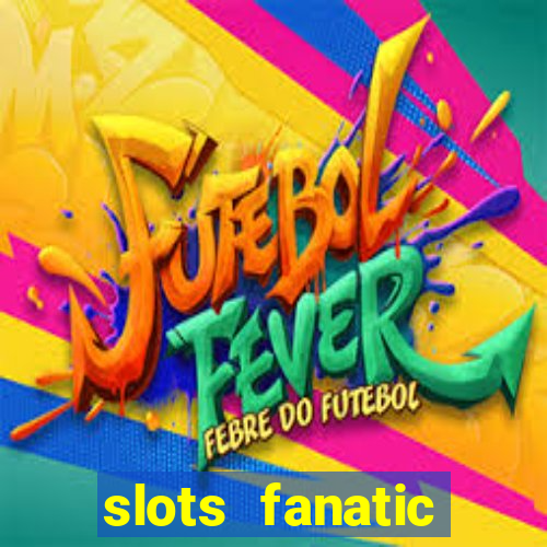 slots fanatic online spin free