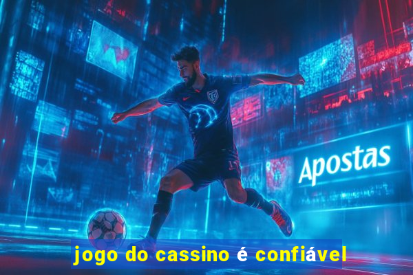 jogo do cassino é confiável