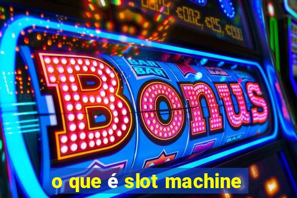 o que é slot machine