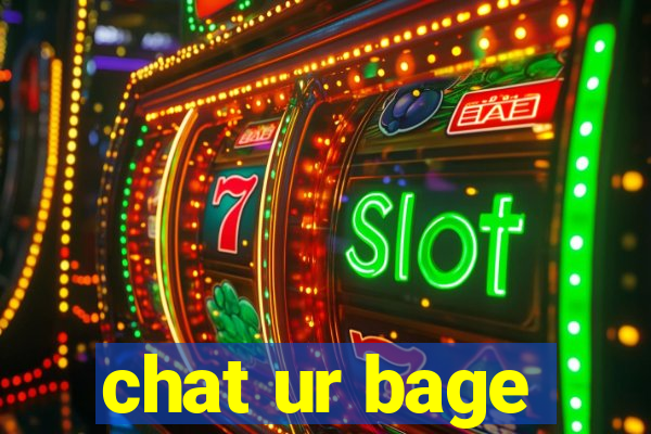 chat ur bage