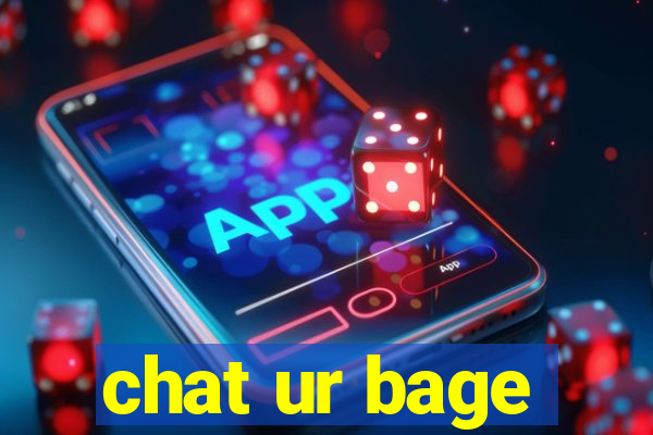 chat ur bage