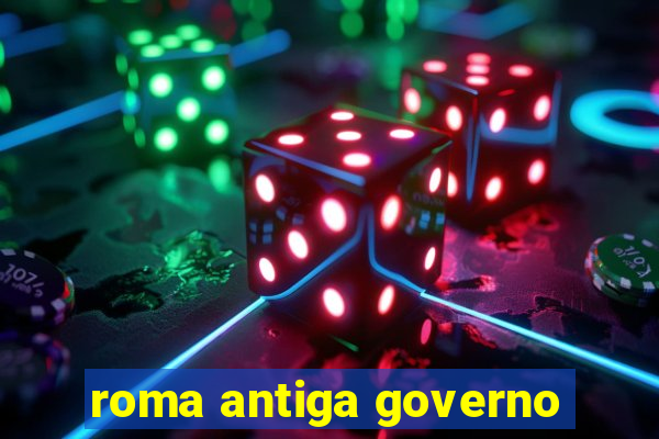 roma antiga governo