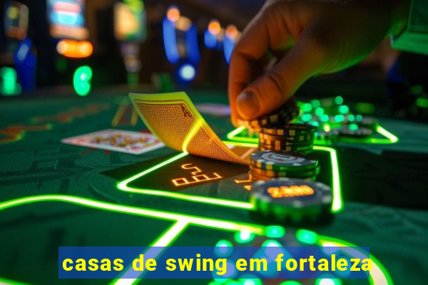 casas de swing em fortaleza