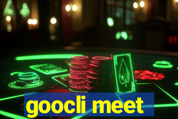 goocli meet