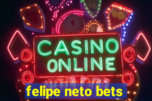 felipe neto bets