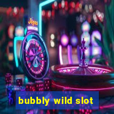 bubbly wild slot