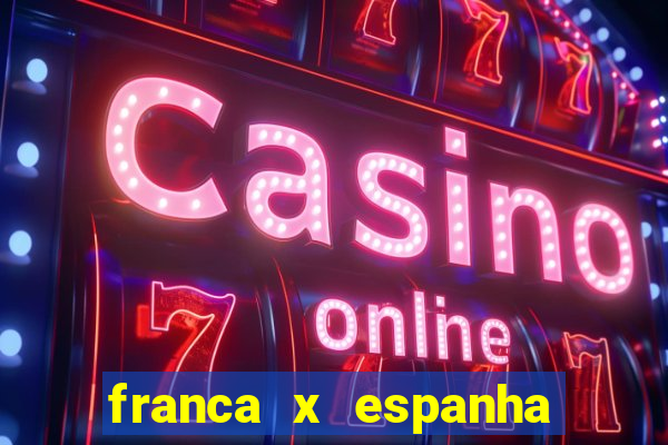 franca x espanha ao vivo