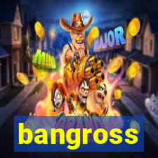 bangross