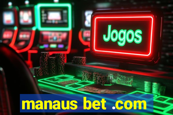 manaus bet .com