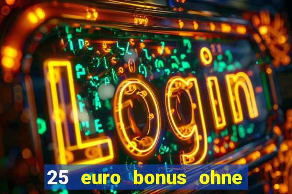 25 euro bonus ohne einzahlung casino 2022