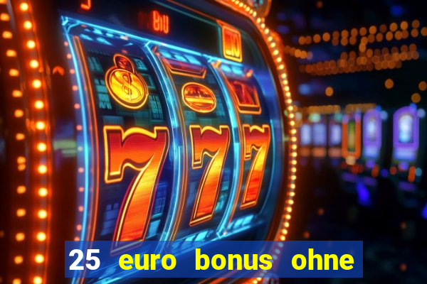 25 euro bonus ohne einzahlung casino 2022