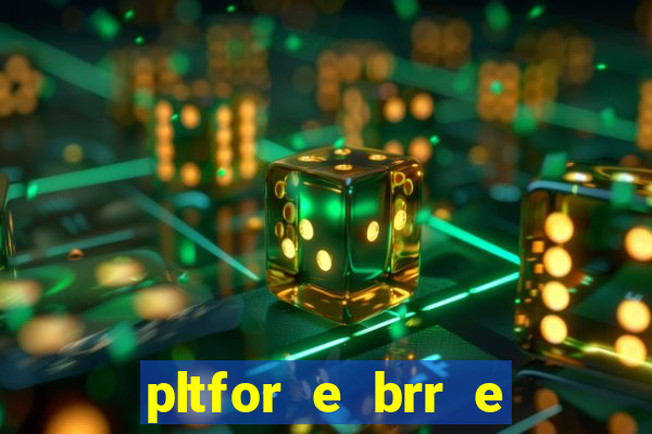 pltfor e brr e que 2024