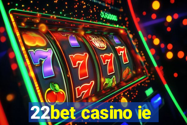 22bet casino ie