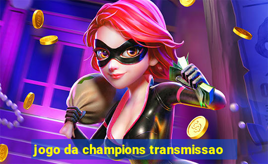 jogo da champions transmissao