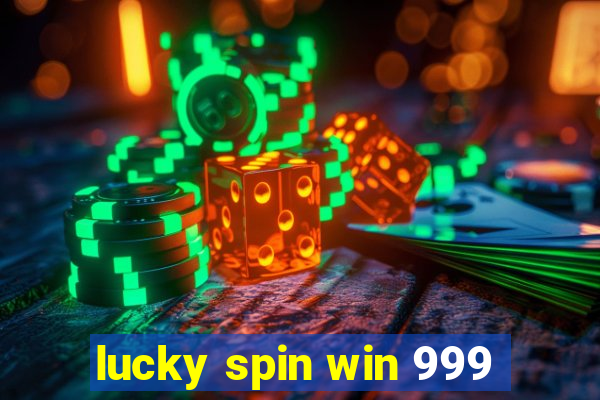 lucky spin win 999