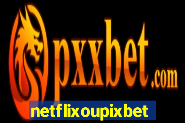 netflixoupixbet