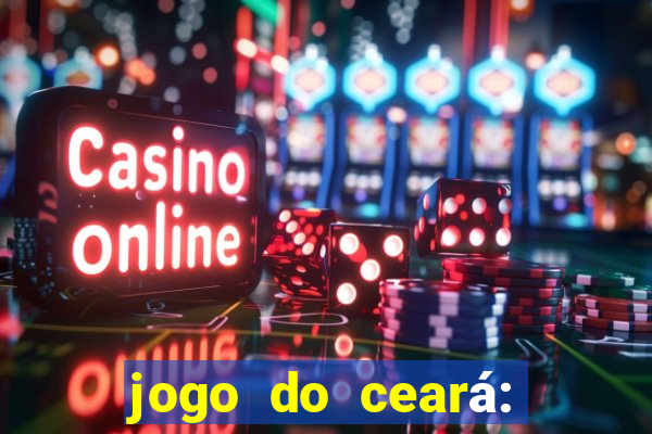 jogo do ceará: onde assistir