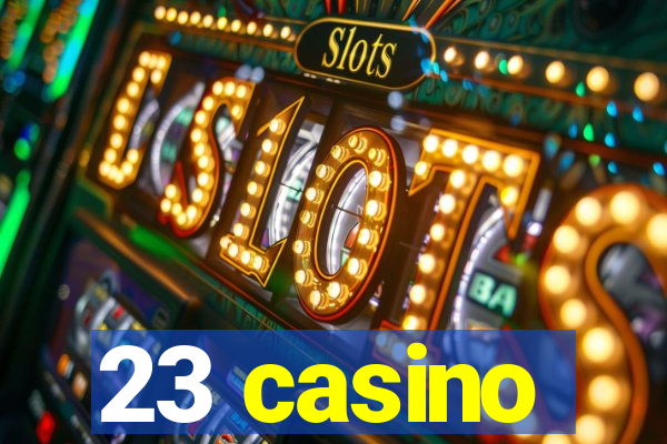 23 casino