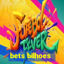 bets bilhoes