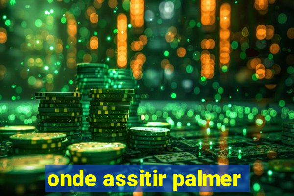 onde assitir palmer