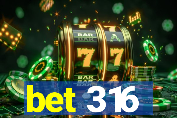 bet 316