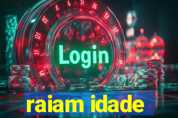 raiam idade