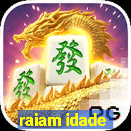 raiam idade